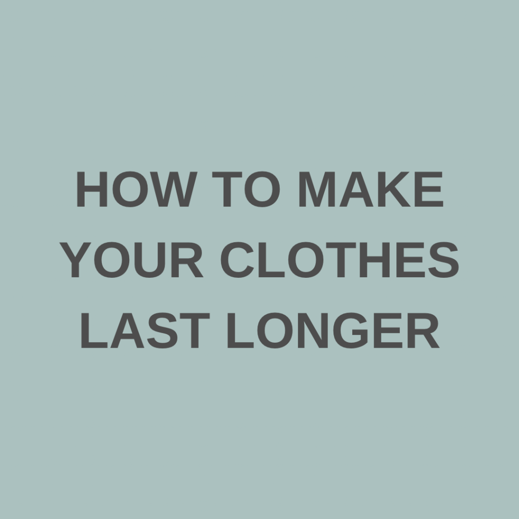 How To Make Your Clothes Last Longer