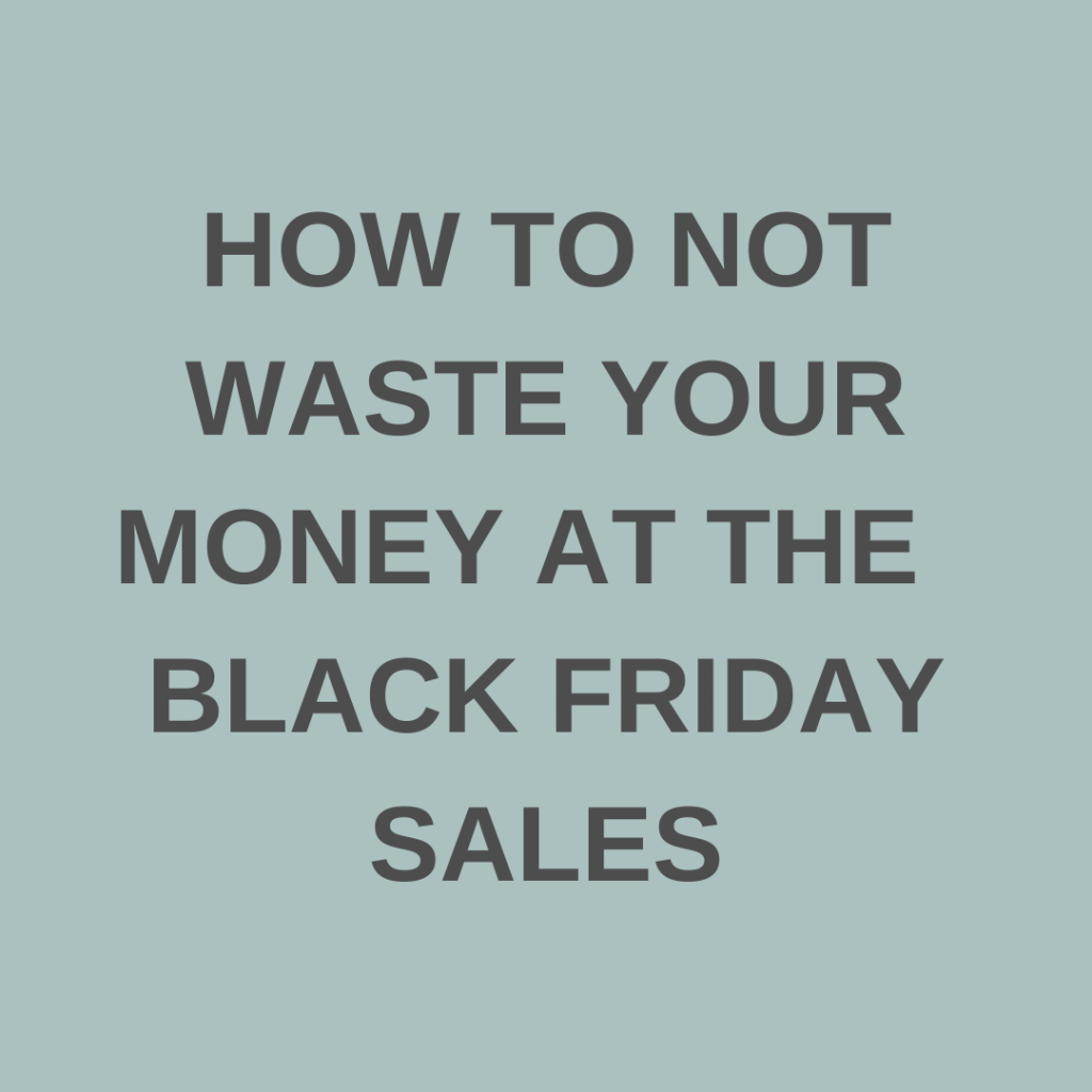 How To Not Waste Your Money At The Black Friday Sales